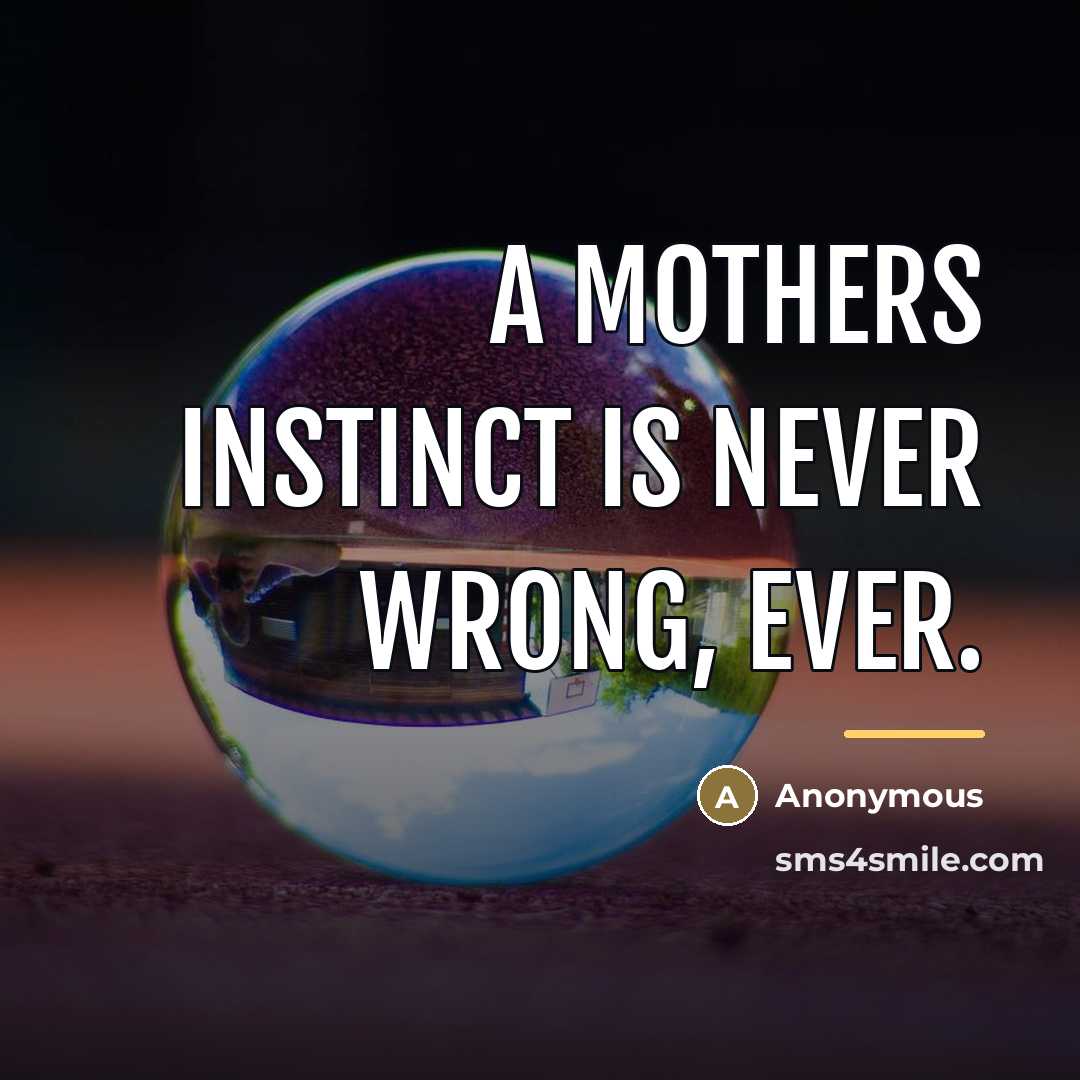 “A mothers instinct is never wrong, ever.…” quote by Anonymous