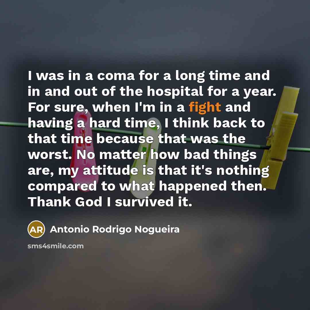 “I was in a coma for a long time and…” quote by Antonio Rodrigo Nogueira