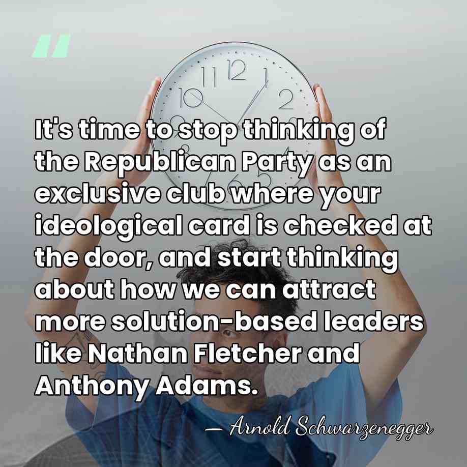 It's time to stop thinking of the Republican Party as an exclusive&hellip; - Arnold Schwarzenegger
