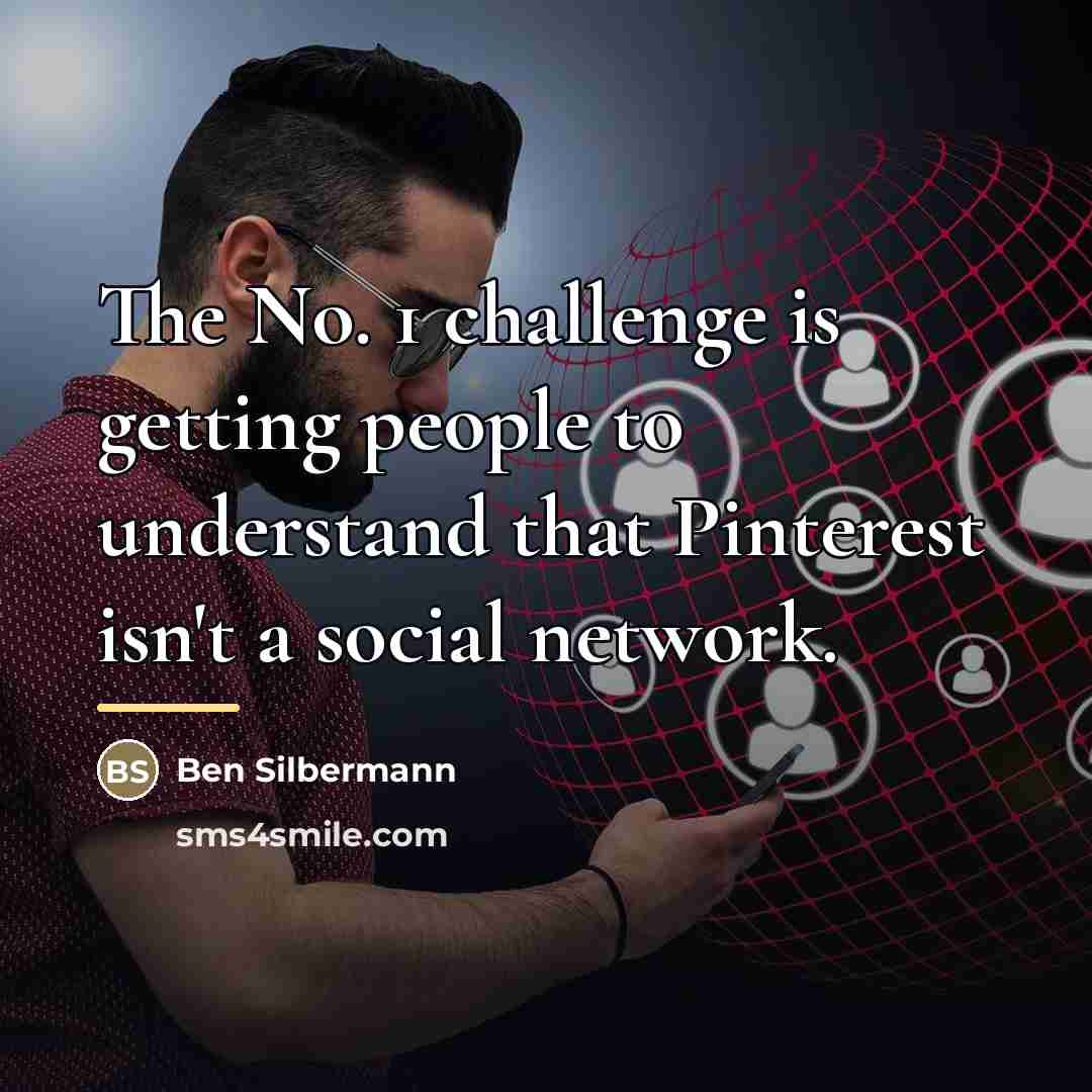 “The No. 1 challenge is getting people to understand that…” quote by Ben Silbermann