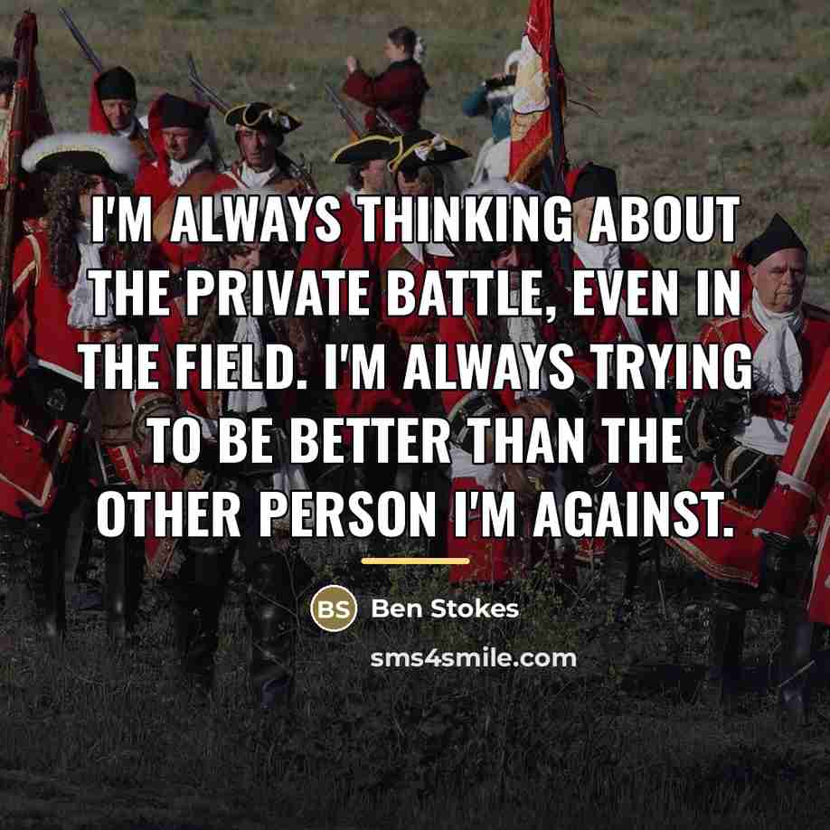 “I'm always thinking about the private battle, even in the…” quote by Ben Stokes
