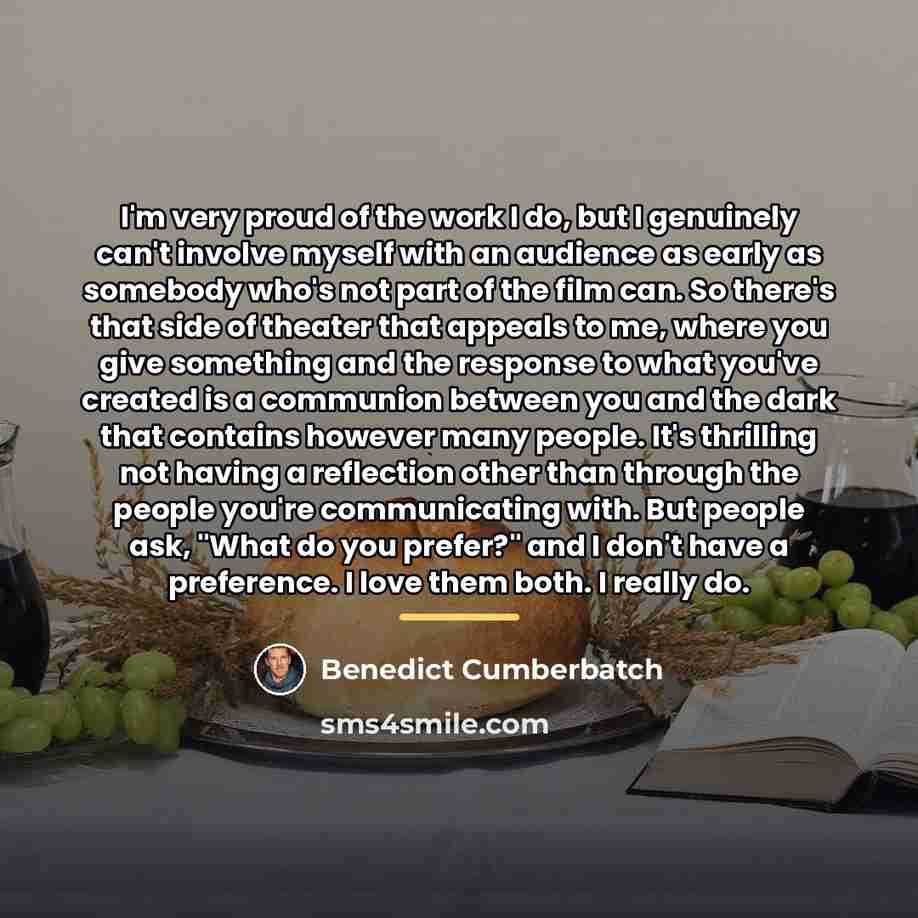 “I'm very proud of the work I do, but I…” quote by Benedict Cumberbatch