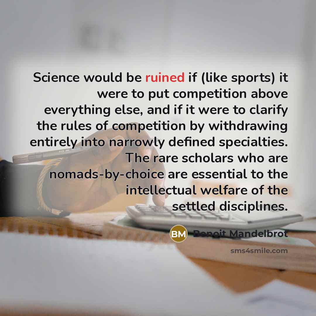 “Science would be ruined if (like sports) it were to…” quote by Benoit Mandelbrot