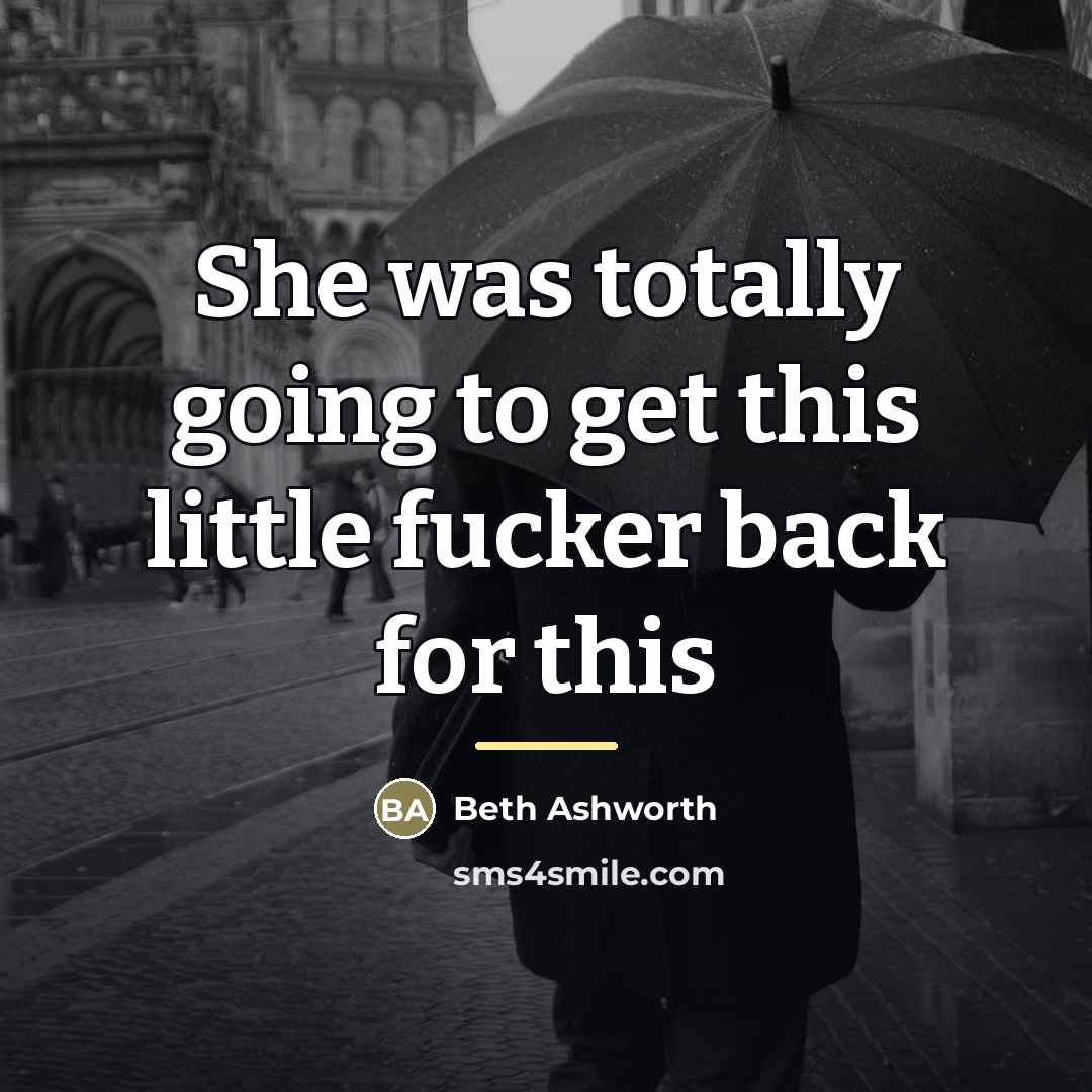 “She was totally going to get this little fucker back…” quote by Beth Ashworth
