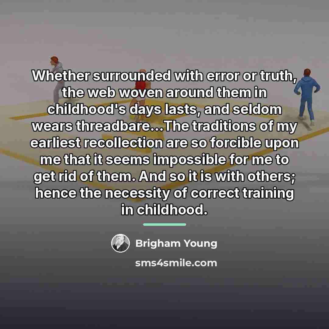 “Whether surrounded with error or truth, the web woven around…” quote by Brigham Young
