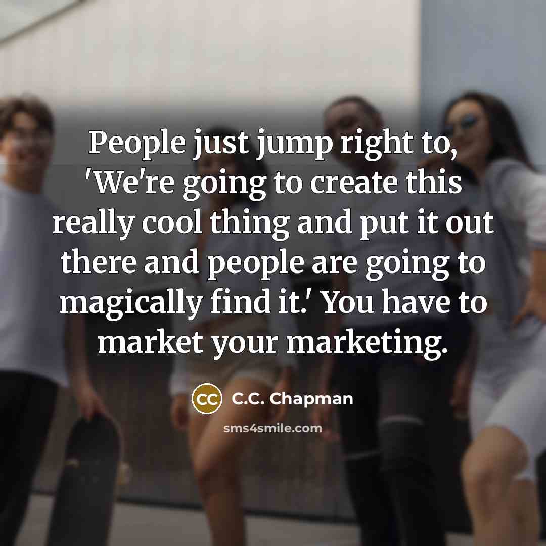 “People just jump right to, 'We're going to create this…” quote by C.C. Chapman