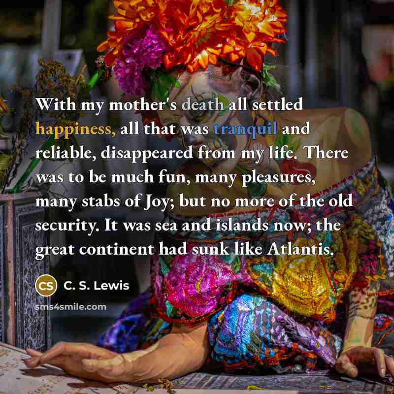 “With my mother's death all settled happiness, all that was…” quote by C. S. Lewis