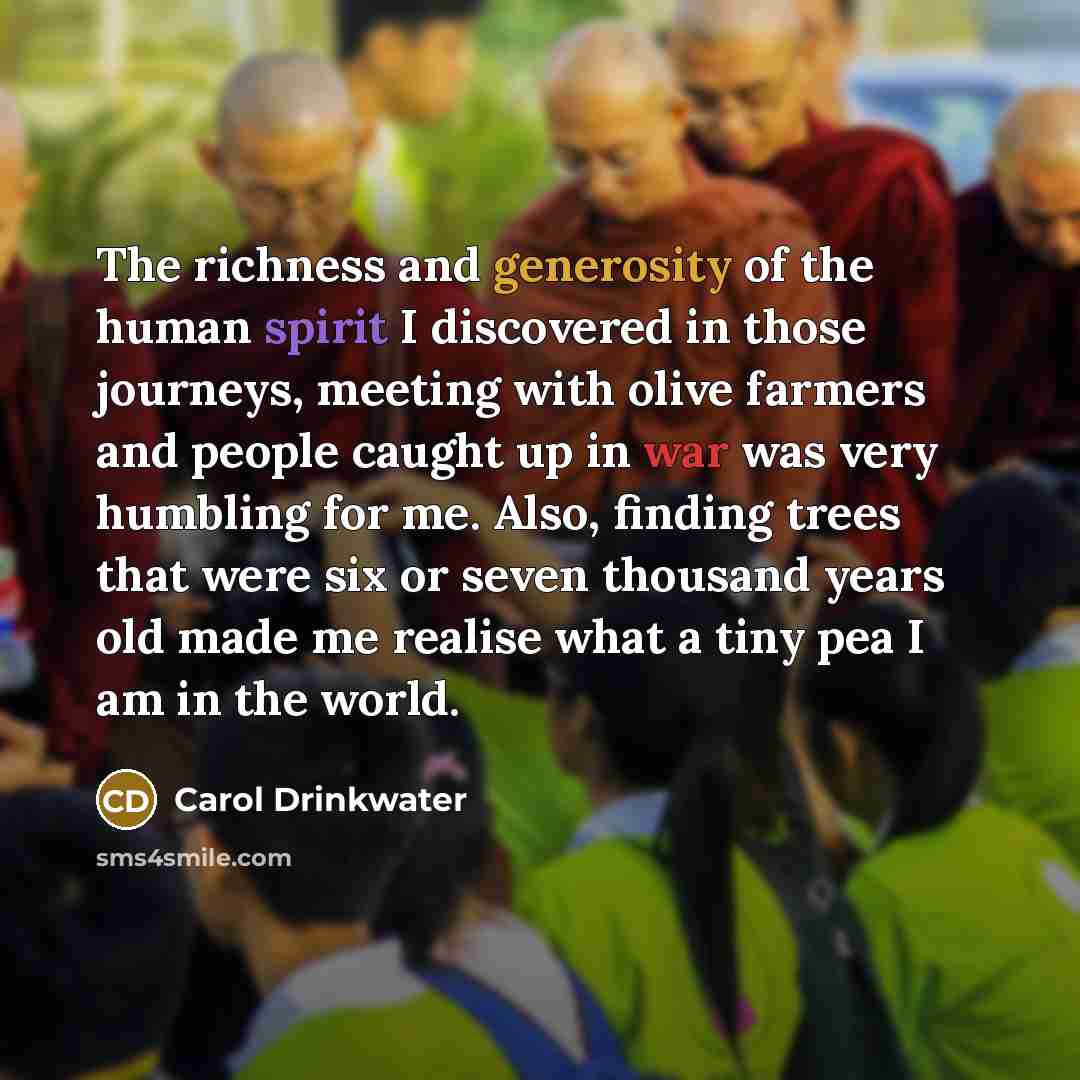“The richness and generosity of the human spirit I discovered…” quote by Carol Drinkwater
