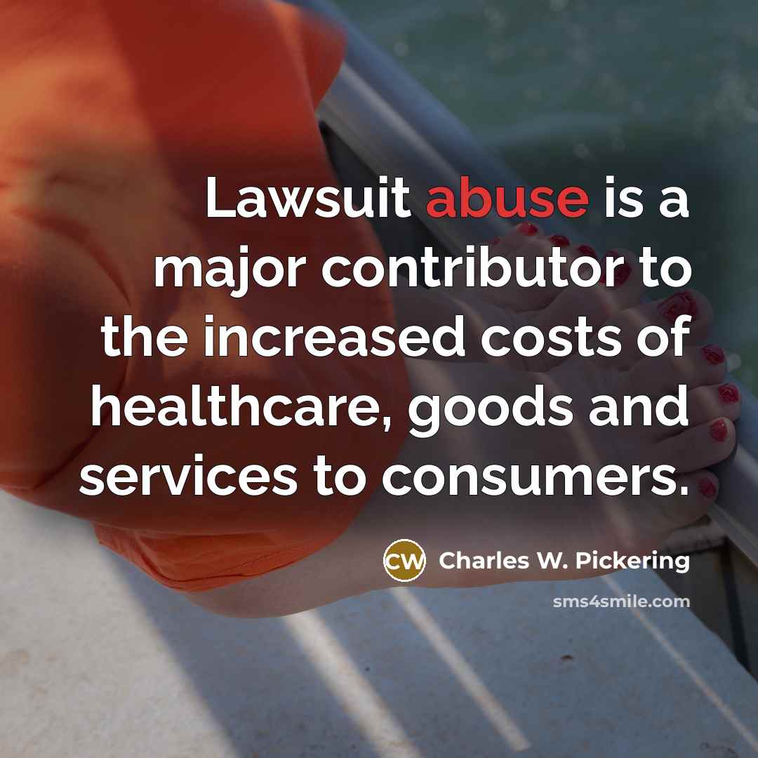 “Lawsuit abuse is a major contributor to the increased costs…” quote by Charles W. Pickering