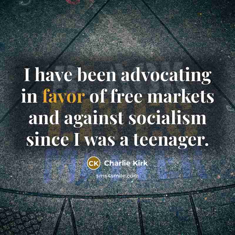 “I have been advocating in favor of free markets and…” quote by Charlie Kirk