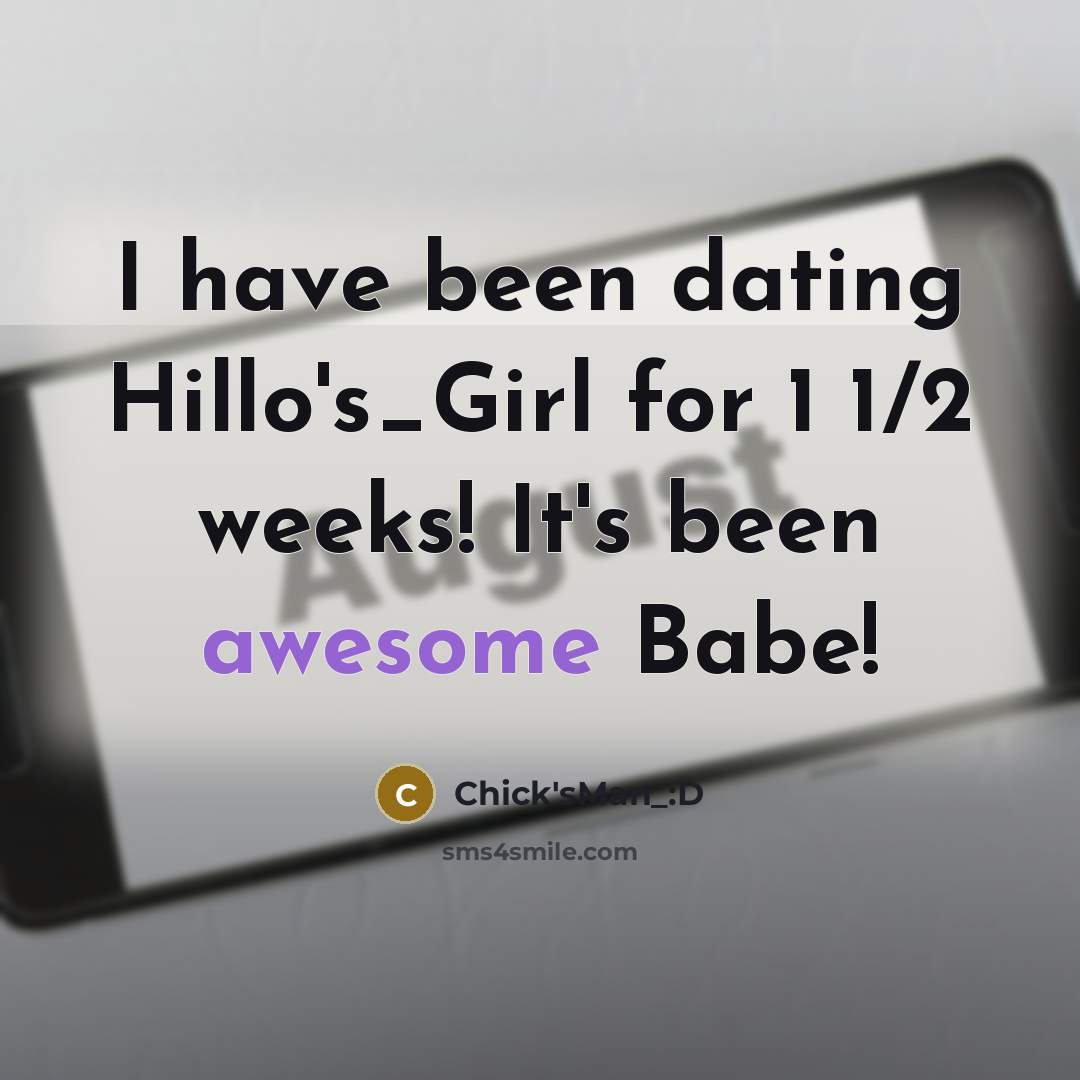 “I have been dating Hillo's_Girl for 1 1/2 weeks! It's…” quote by Chick'sMan_:D