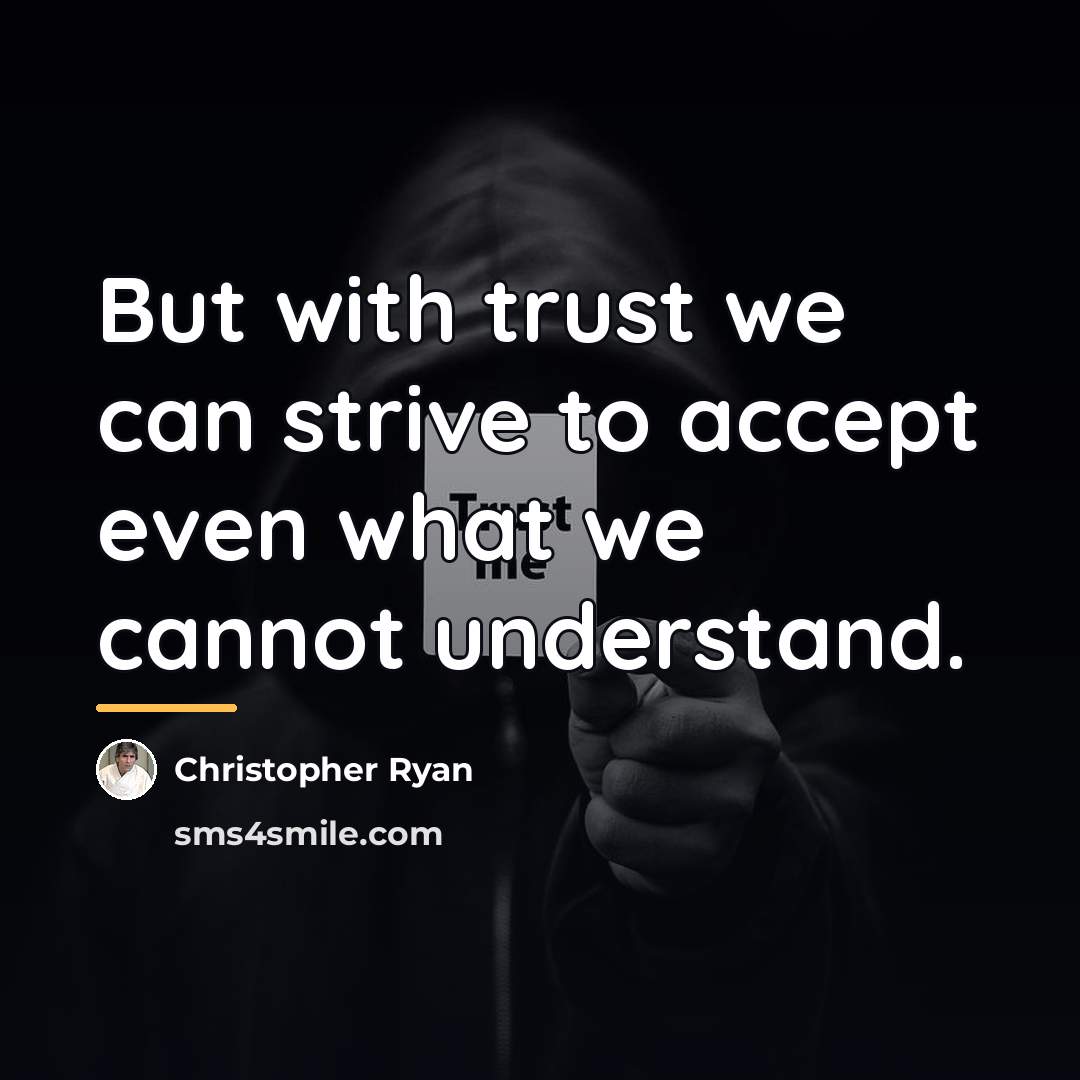 “But with trust we can strive to accept even what…” quote by Christopher Ryan
