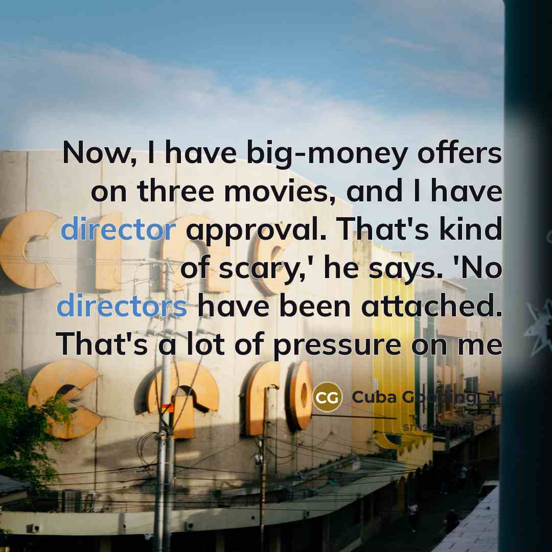 “Now, I have big-money offers on three movies, and I…” quote by Cuba Gooding, Jr