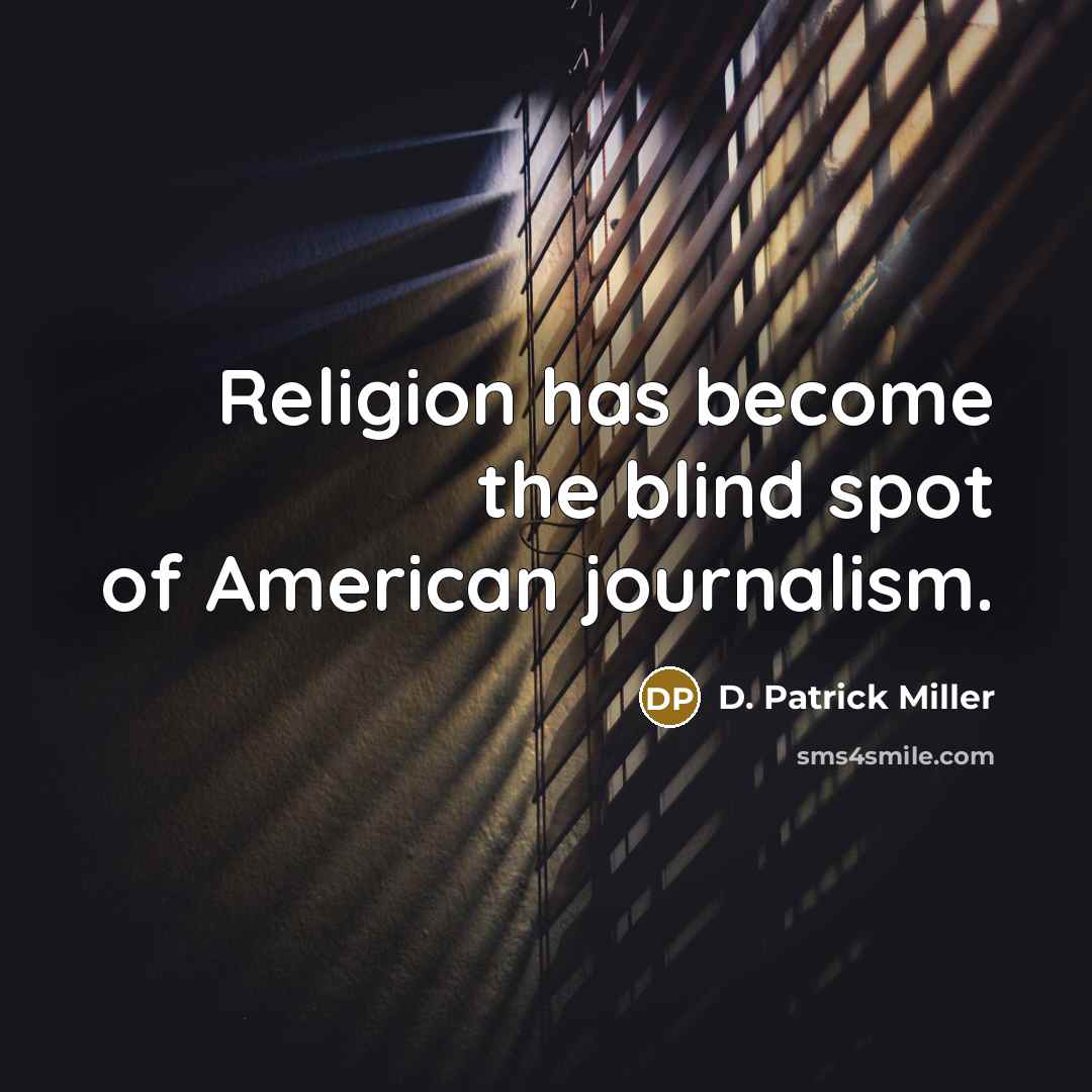 “Religion has become the blind spot of American journalism.…” quote by D. Patrick Miller