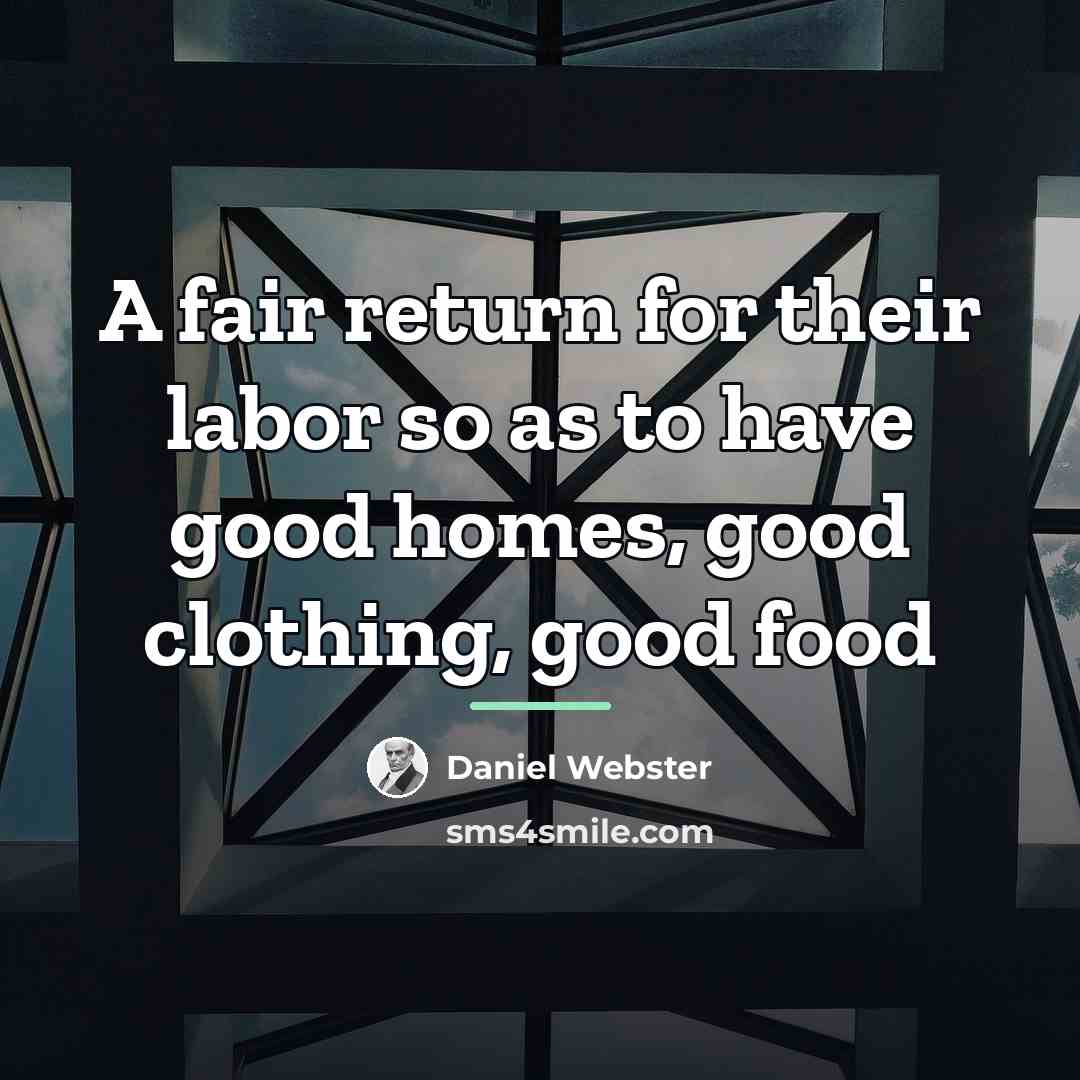 “A fair return for their labor so as to have…” quote by Daniel Webster