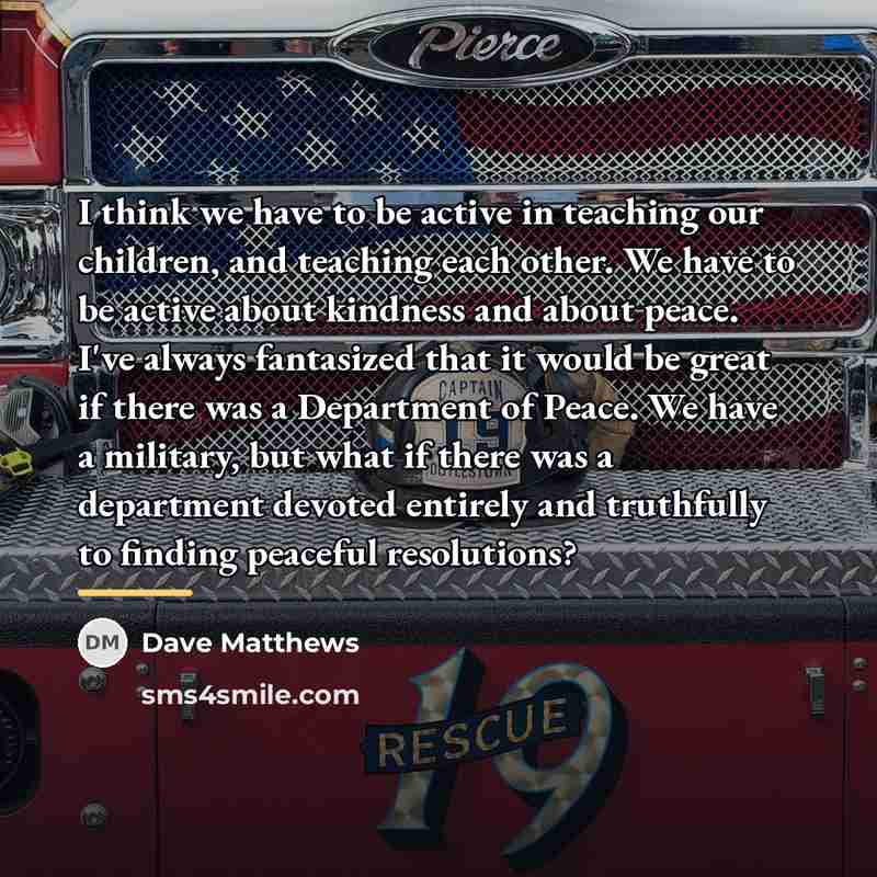 “I think we have to be active in teaching our…” quote by Dave Matthews