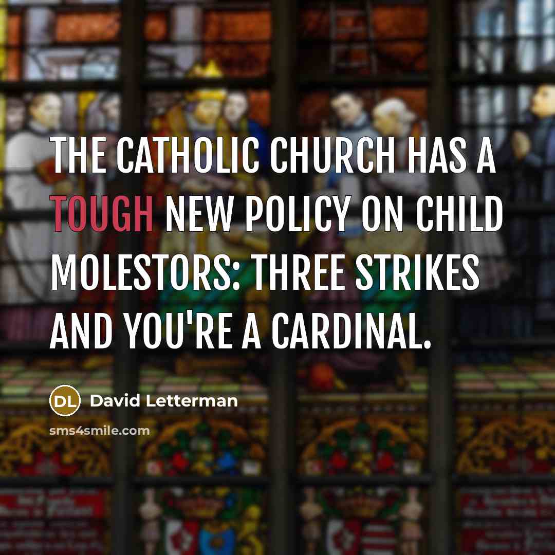 “The Catholic Church has a tough new policy on child…” quote by David Letterman
