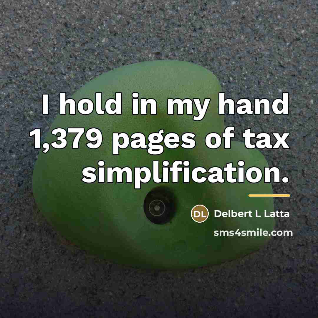 “I hold in my hand 1,379 pages of tax simplification.…” quote by Delbert L Latta