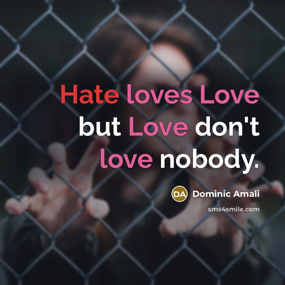“Hate loves Love but Love don't love nobody.…” quote by Dominic Amali