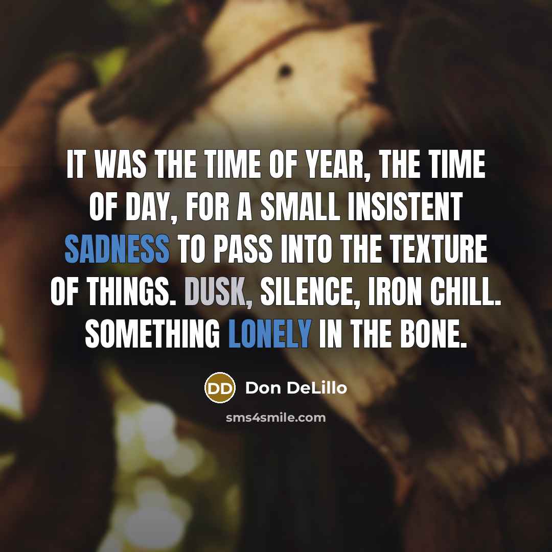 “It was the time of year, the time of day,…” quote by Don DeLillo