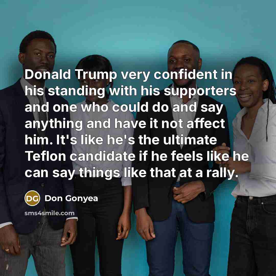 “Donald Trump very confident in his standing with his supporters…” quote by Don Gonyea