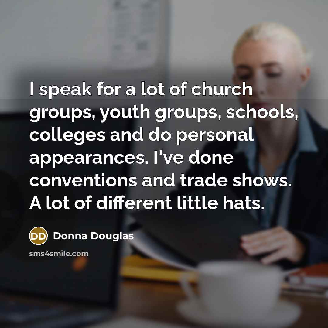 “I speak for a lot of church groups, youth groups,…” quote by Donna Douglas