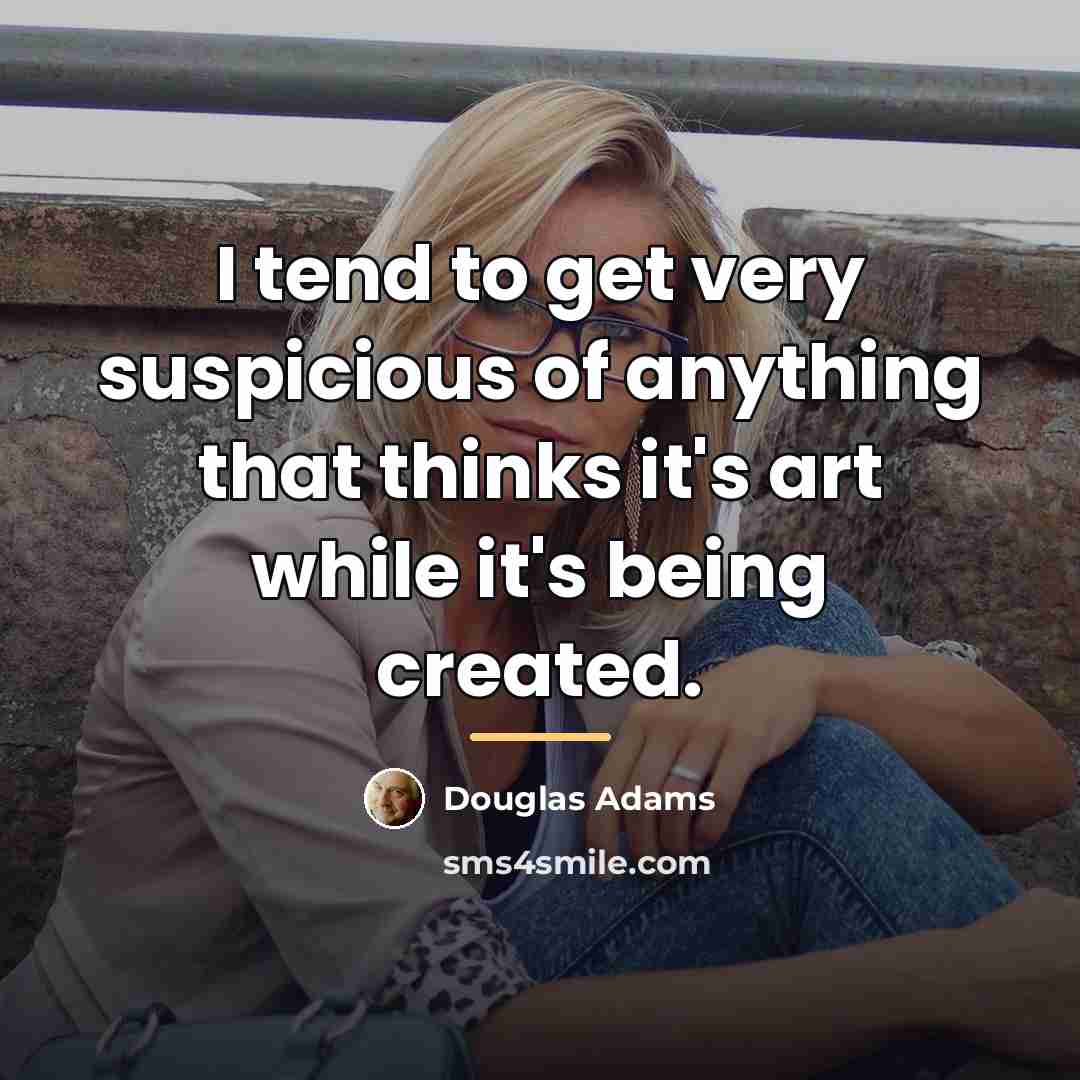 “I tend to get very suspicious of anything that thinks…” quote by Douglas Adams