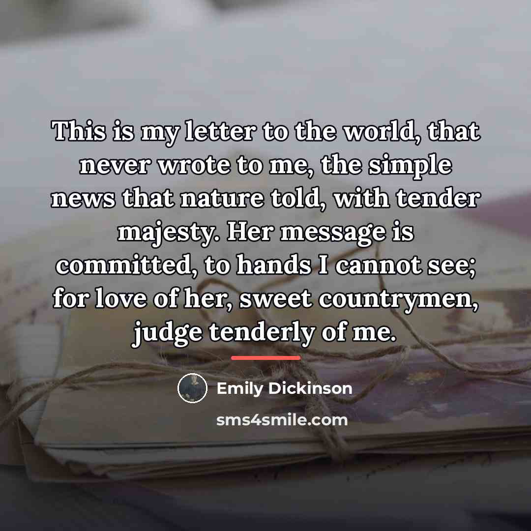 “This is my letter to the world, that never wrote…” quote by Emily Dickinson