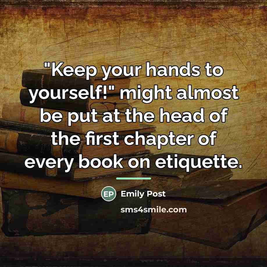 “"Keep your hands to yourself!" might almost be put at…” quote by Emily Post