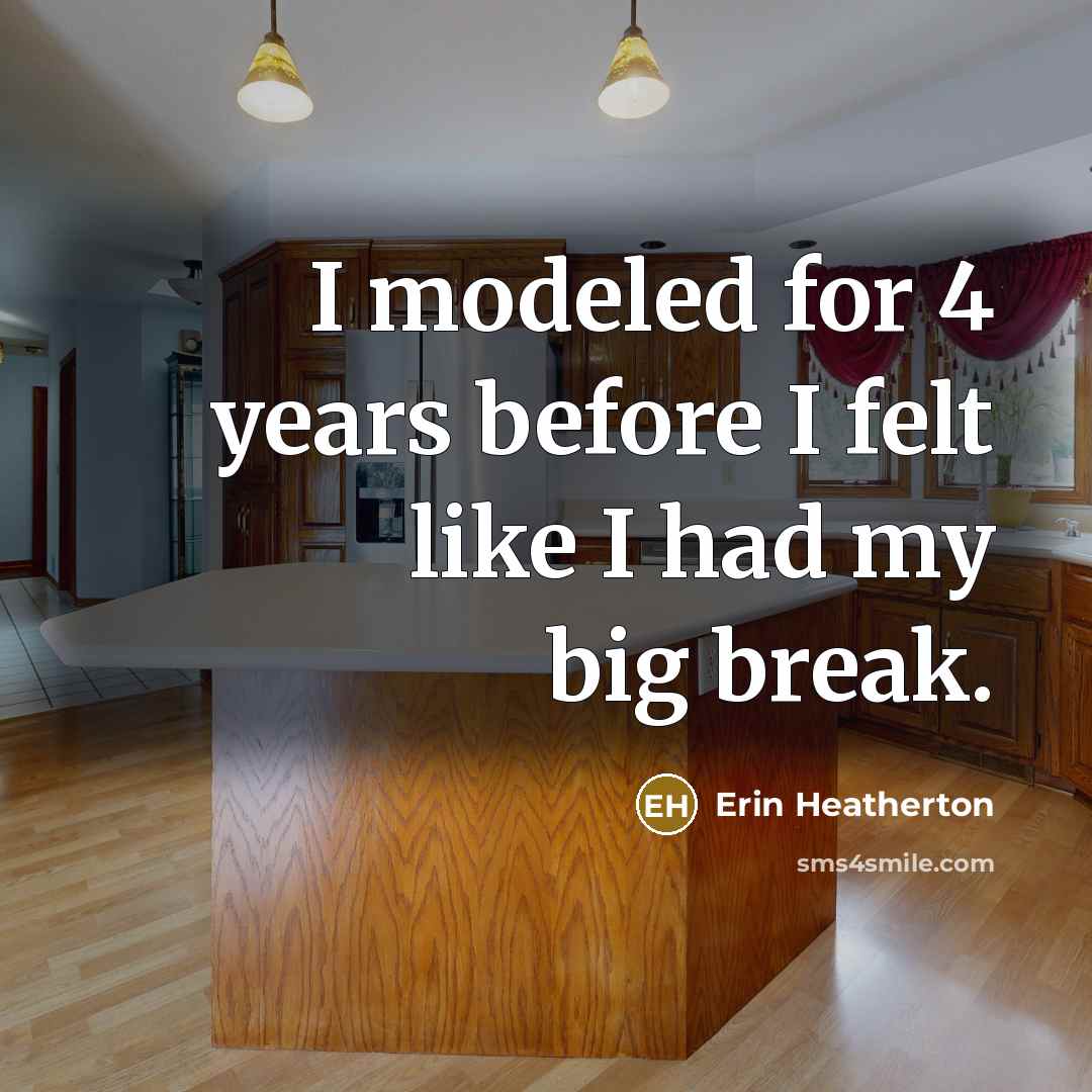 “I modeled for 4 years before I felt like I…” quote by Erin Heatherton
