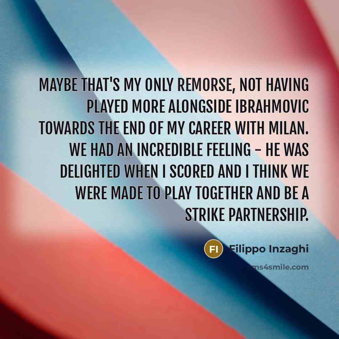 “Maybe that's my only remorse, not having played more alongside…” quote by Filippo Inzaghi