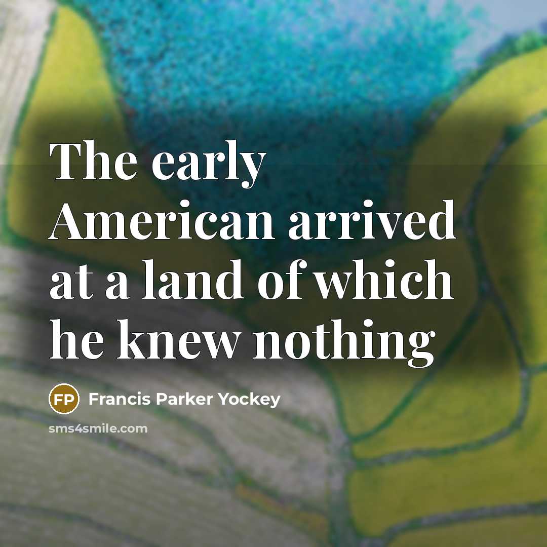 “The early American arrived at a land of which he…” quote by Francis Parker Yockey
