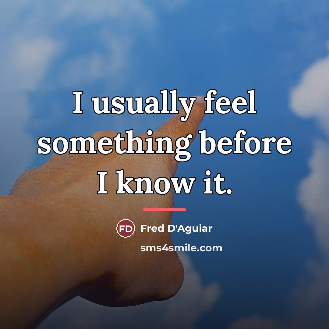 “I usually feel something before I know it.…” quote by Fred D'Aguiar