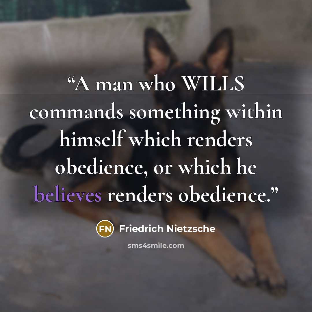 “A man who WILLS commands something within himself which renders obedience, or which he believes renders obedience.” quote by Friedrich Nietzsche