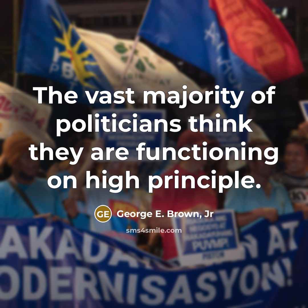 “The vast majority of politicians think they are functioning on…” quote by George E. Brown, Jr