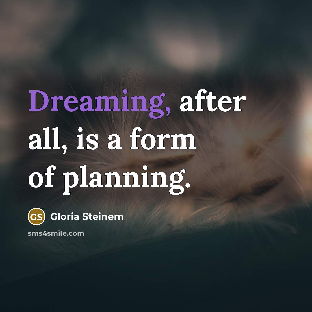 “Dreaming, after all, is a form of planning.…” quote by Gloria Steinem