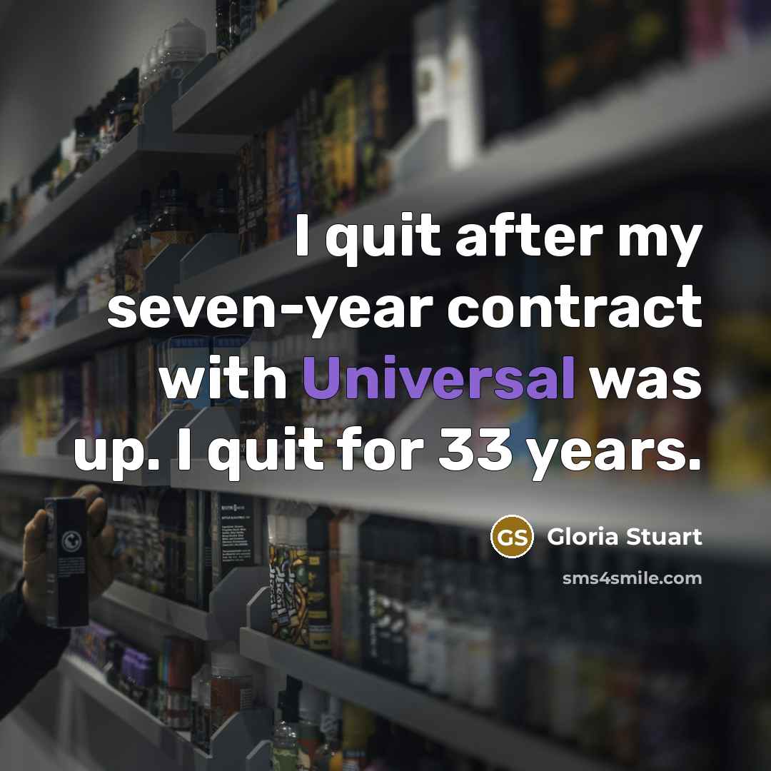 “I quit after my seven-year contract with Universal was up.…” quote by Gloria Stuart