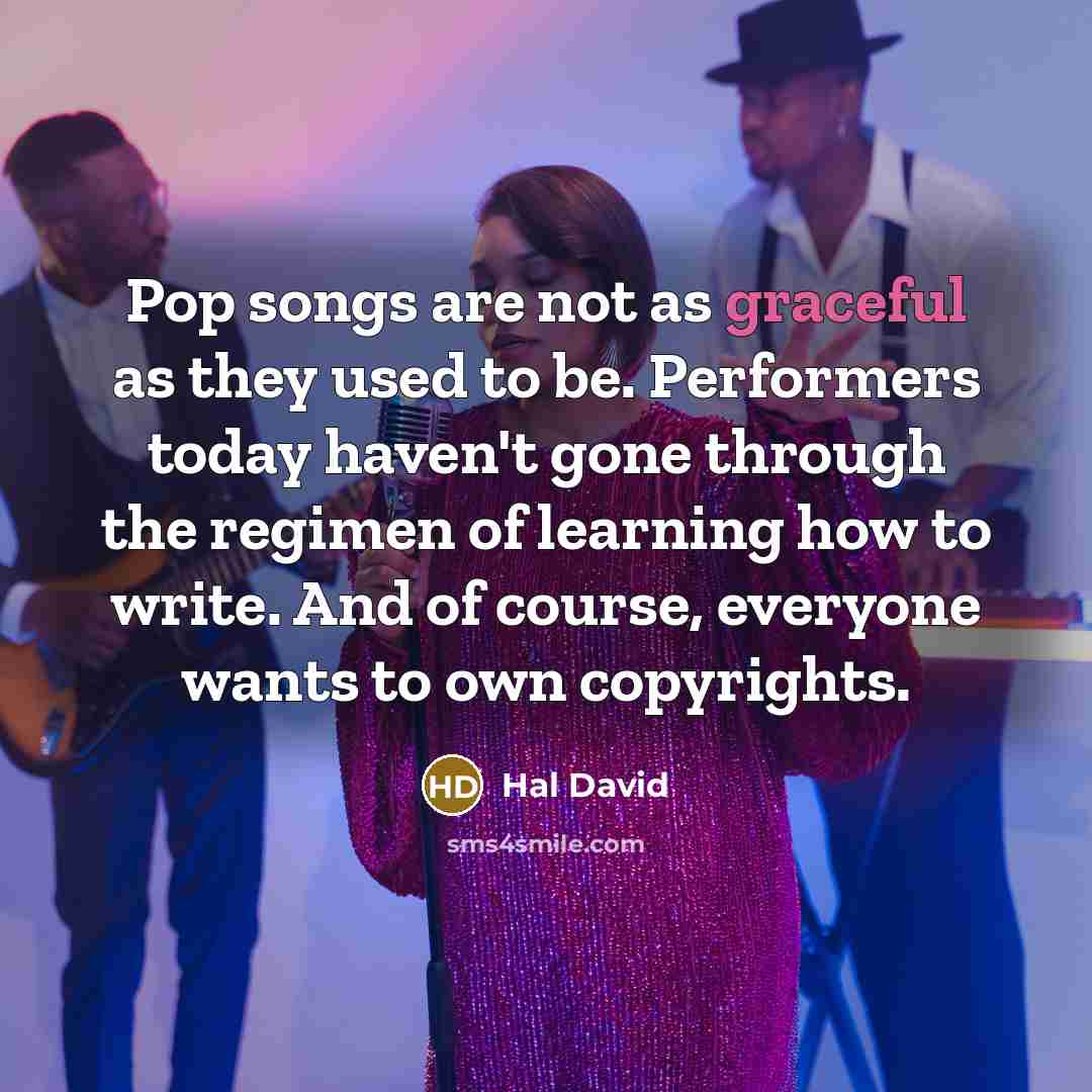 “Pop songs are not as graceful as they used to…” quote by Hal David