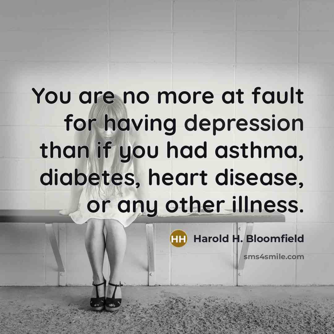 “You are no more at fault for having depression than…” quote by Harold H. Bloomfield
