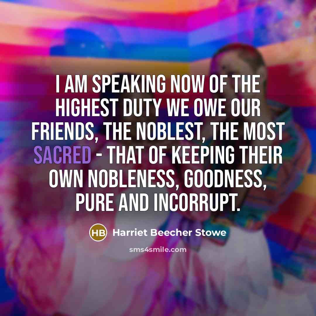 “I am speaking now of the highest duty we owe…” quote by Harriet Beecher Stowe