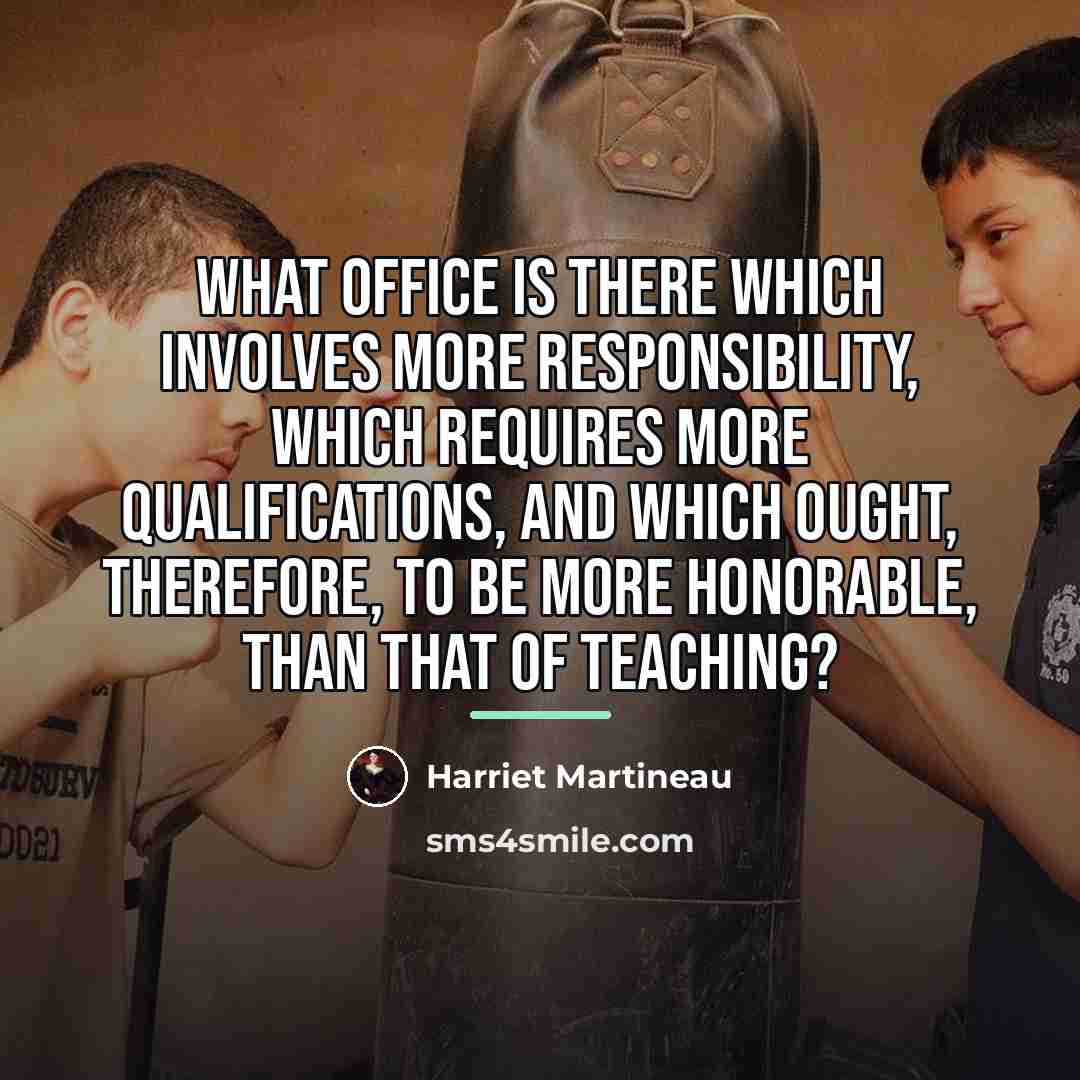 “What office is there which involves more responsibility, which requires…” quote by Harriet Martineau