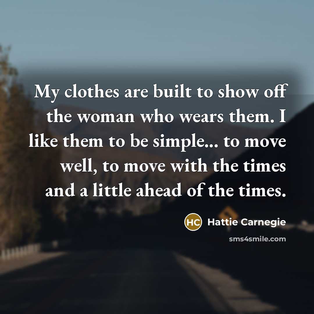 “My clothes are built to show off the woman who…” quote by Hattie Carnegie