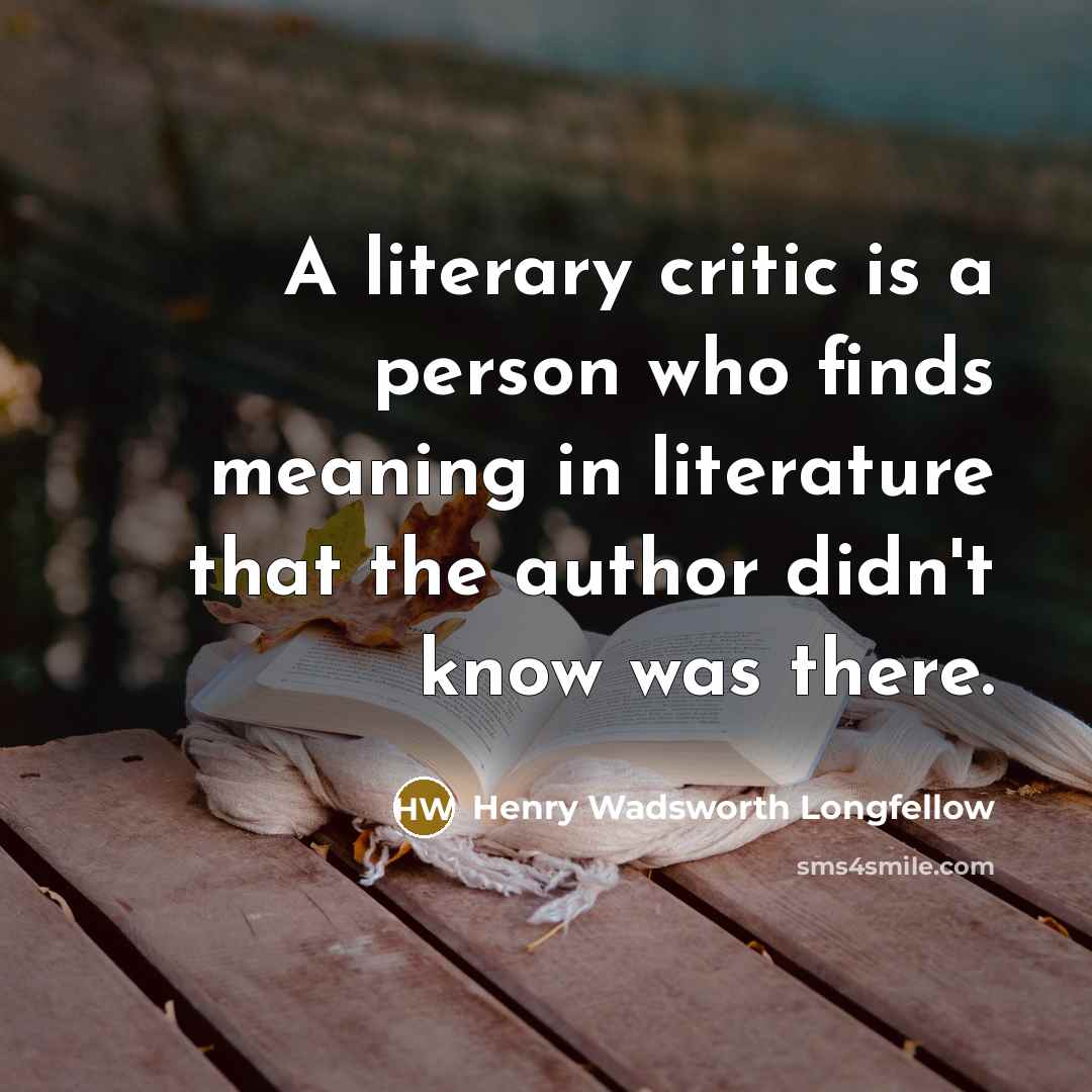 “A literary critic is a person who finds meaning in…” quote by Henry Wadsworth Longfellow