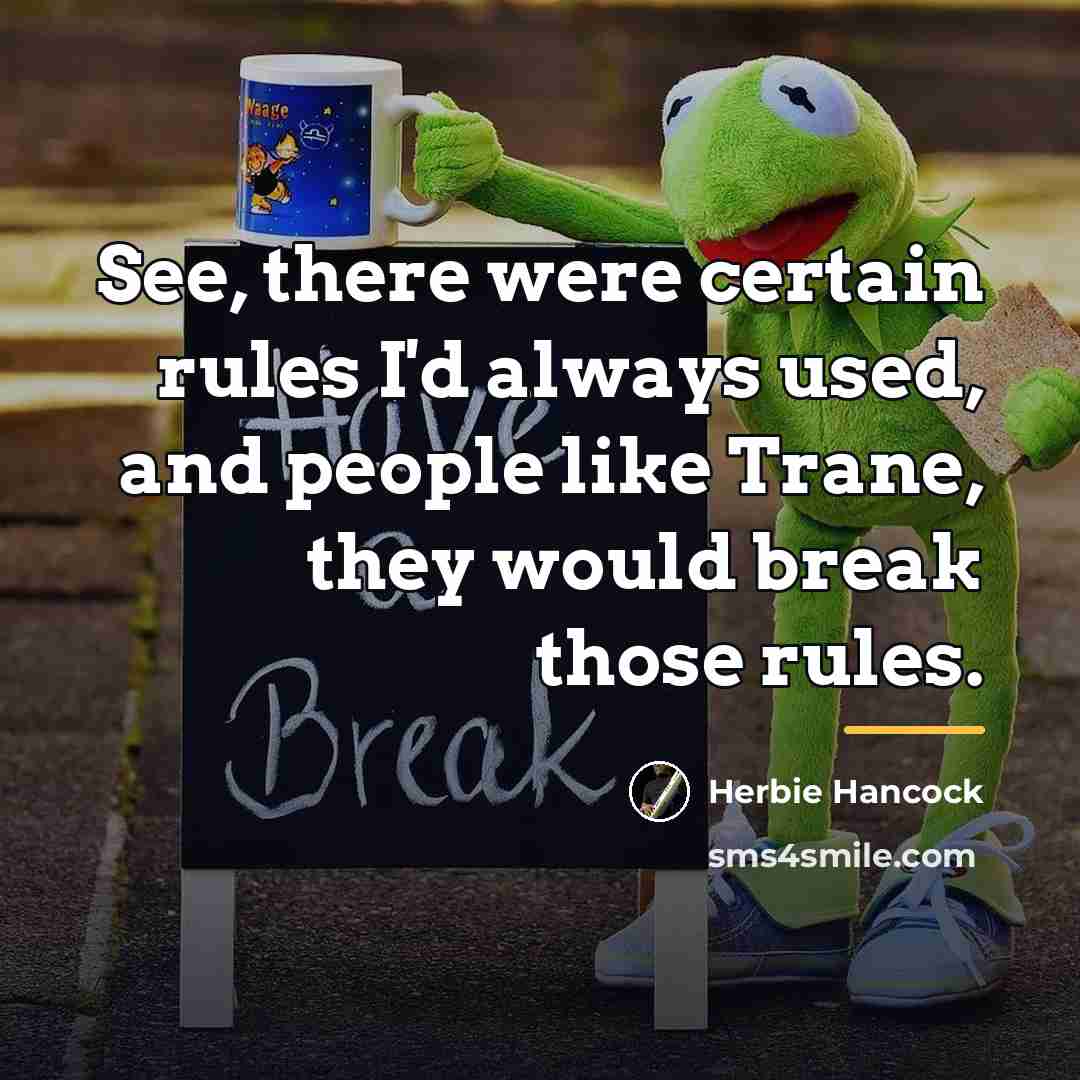“See, there were certain rules I'd always used, and people…” quote by Herbie Hancock
