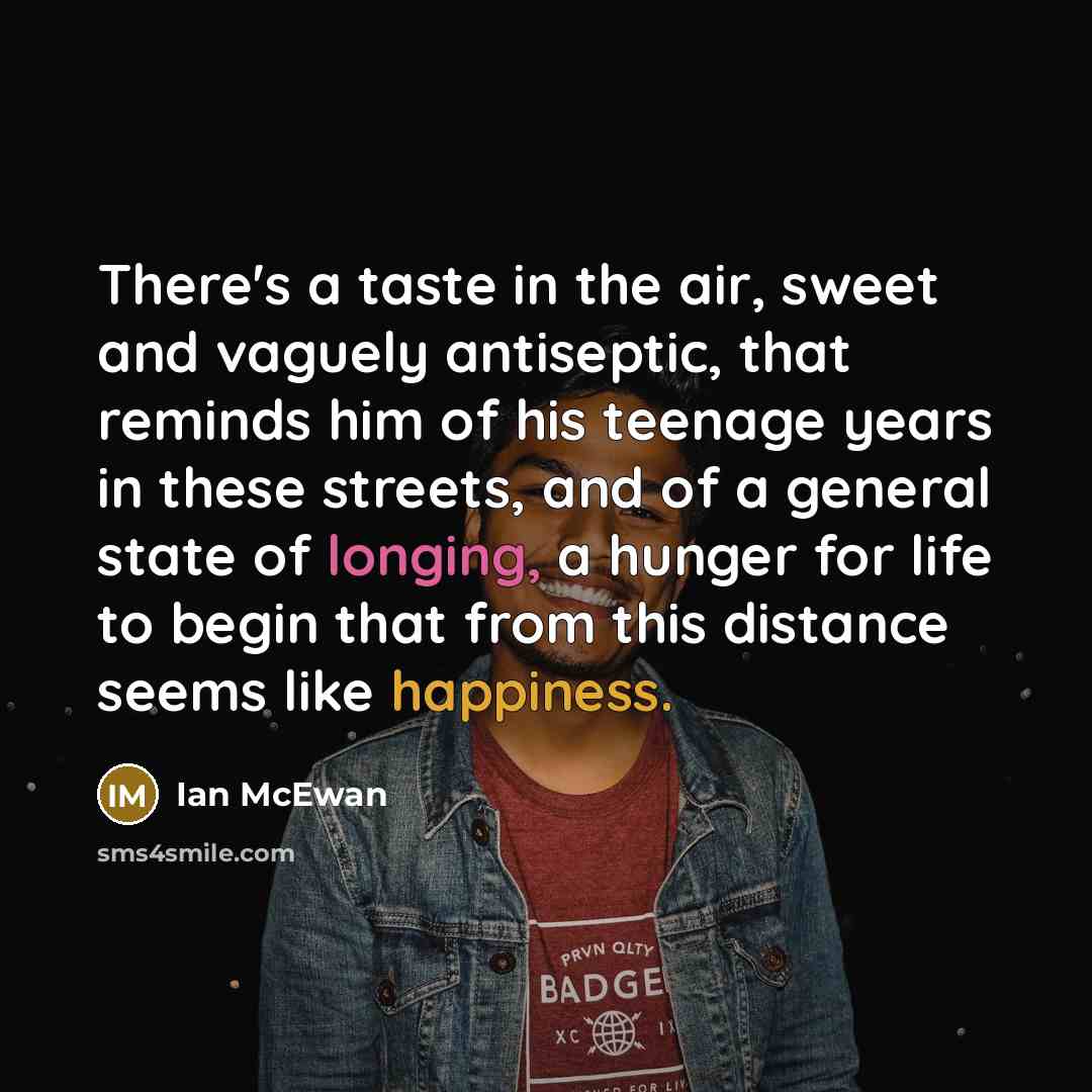 “There's a taste in the air, sweet and vaguely antiseptic,…” quote by Ian Mcewan