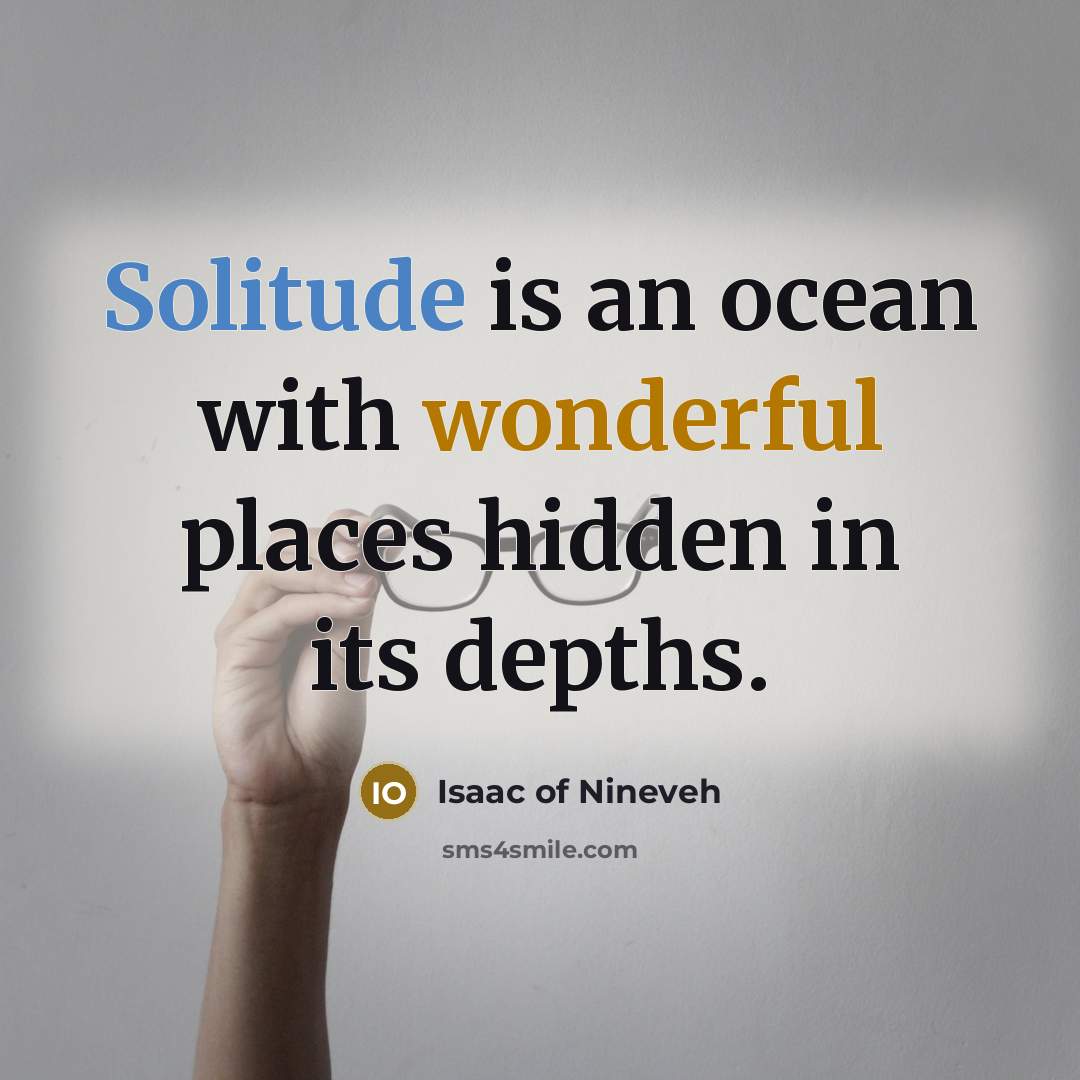 “Solitude is an ocean with wonderful places hidden in its…” quote by Isaac of Nineveh