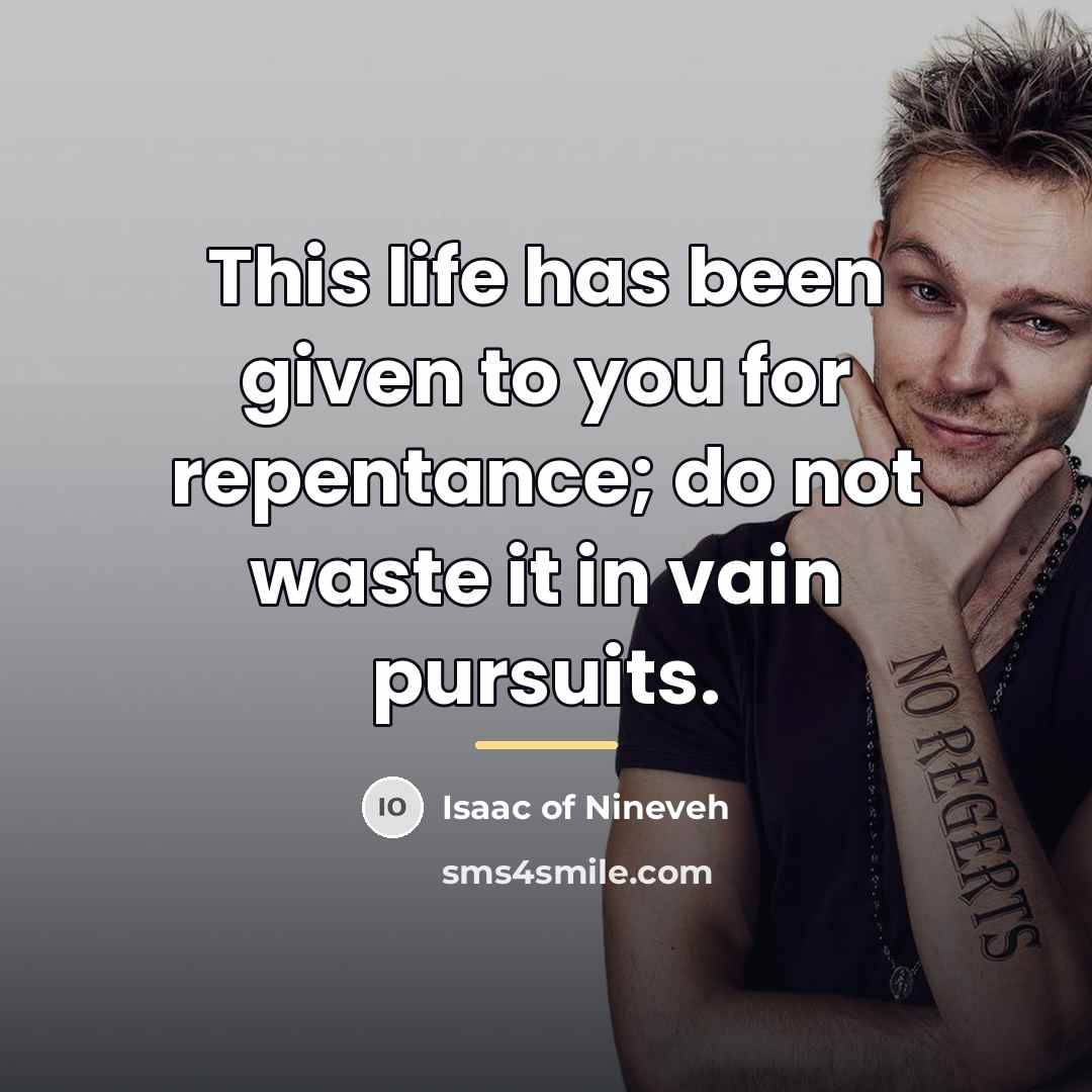 “This life has been given to you for repentance; do…” quote by Isaac of Nineveh