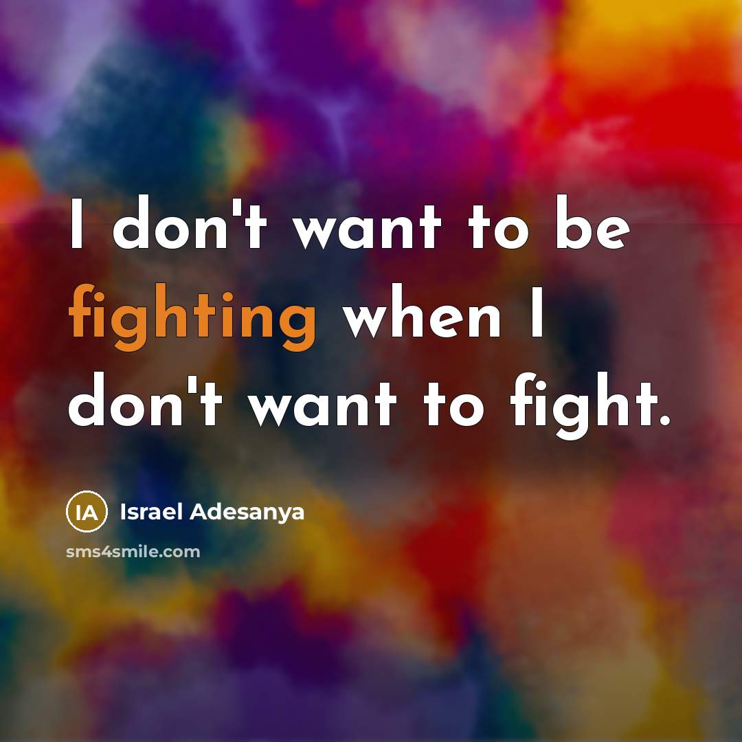 “I don't want to be fighting when I don't want…” quote by Israel Adesanya