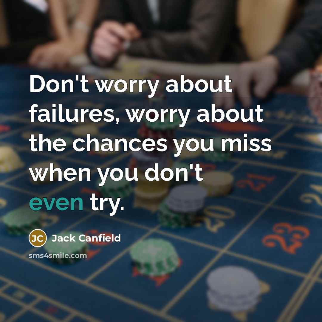 “Don't worry about failures, worry about the chances you miss…” quote by Jack Canfield