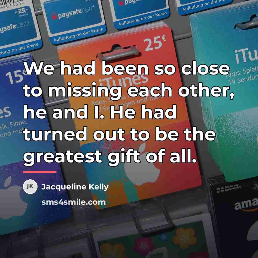 “We had been so close to missing each other, he…” quote by Jacqueline Kelly